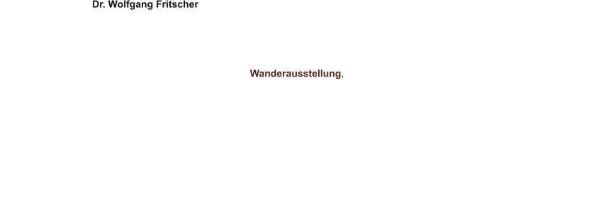 Dr. Wolfgang Fritscher  Dr. Wolfgang Fritscher erstellt zusammen mit weiteren Autoren das „Schönhengster Jahrbuch“, das seit nunmehr über 60 Jahren über Geschichte und Kultur des Schönhengstgaus informiert – und heute auch die Gegenwart nicht vergisst.  Vor zwei Jahren konzipierte er eine Wanderausstellung, die in 20 Schautafeln das Schönhengster Land in seinen vielen Facetten porträtiert.   Schon etwas länger ist im Internet eine „Schönhengster Seite“ verfügbar, auf der die über 140 Städte und Gemeinden des Schönhengstgaus kurz vorgestellt werden, ebenfalls eine Arbeit von Fritscher.   Im Jahr 2013 kam noch ein Literaturverzeichnis hinzu, in dem wichtige Quellen – vor und nach 1945 – zu Schönhengster Themen zusammengetragen sind.   All diese Publikationen entstanden und entstehen aus den Beständen des Schönhengster Archivs und Heimatmuseums. Er kann Ihnen bei fachlich-inhaltlichen Fragen dazu gerne Auskunft geben. Schreiben Sie einfach über unser Kontaktformular.